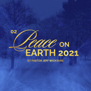 12.25.2024 - 02 - Peace on Earth By Pastor Jeff Wickwire