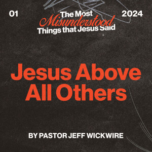 05.17.2025 - 01 - Jesus Above All Others Part 1 By Pastor Jeff Wickwire