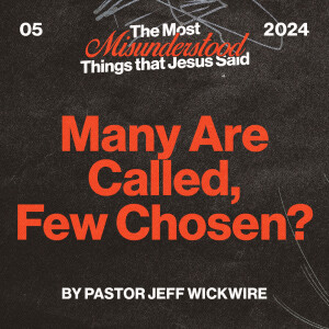 01.16.2025 - 05 - Many Are Called, Few Chosen Part 2 By Pastor Jeff Wickwire