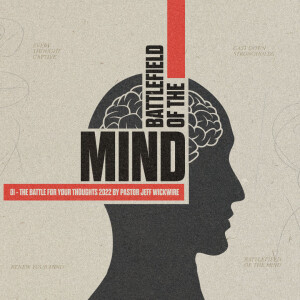 04.11.2023 - 01 - The Battle For Your Thoughts By Pastor Jeff Wickwire