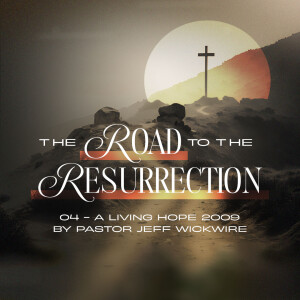 04.02.2023 - 04 - A Living Hope By Pastor Jeff Wickwire
