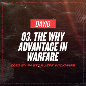 01.30.2024 - 03 - The Why Advantage In Warfare Part 1 By Pastor Jeff Wickwire
