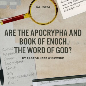 08.06.2024 - 04 - Are The Apocrypha And Book of Enoch the Word of God Part 1 By Pastor Jeff Wickwire