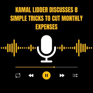 Kamal Lidder Discusses 8 Simple Tricks to Cut Monthly Expenses