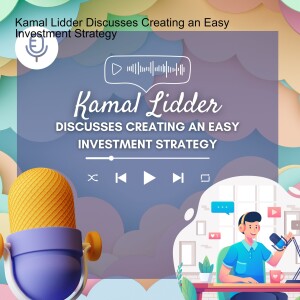 Kamal Lidder Discusses Creating an Easy Investment Strategy