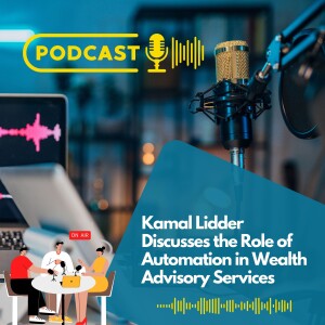 Kamal Lidder Discusses the Role of Automation in Wealth Advisory Services