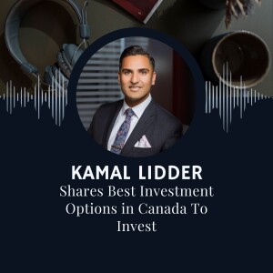 Kamal Lidder Shares Best Investment Options in Canada To Invest