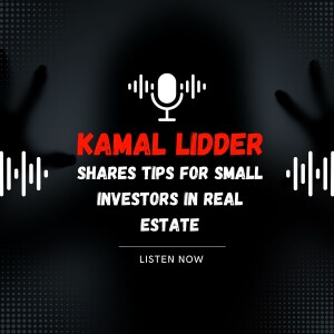 Kamal Lidder Shares Tips for Small Investors in Real Estate