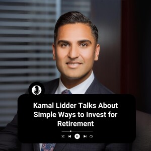 Kamal Lidder Talks About Simple Ways to Invest for Retirement