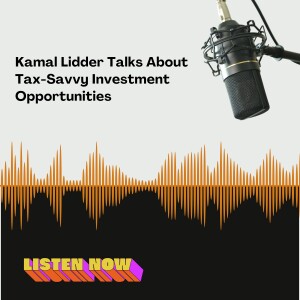 Kamal Lidder Talks About Tax-Savvy Investment Opportunities