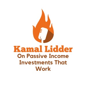 Kamal Lidder on Passive Income Investments That Work