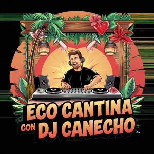 ECO KANTINA DJ_Canecho edición 20