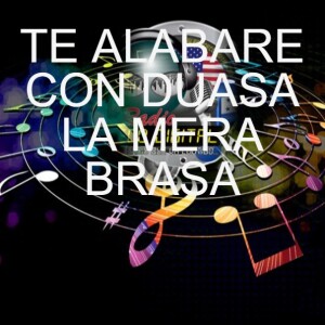 TE ALABARE CON DUASA