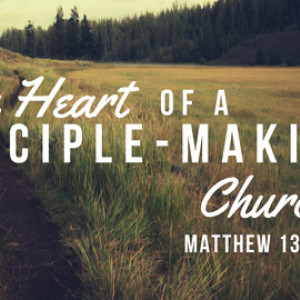 The Heart of a Disciple-Making Church