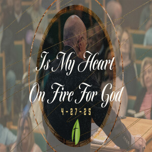 Is My Heart on Fire for God?