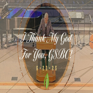 I Thank My God For You, GSBC!