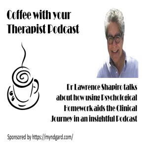 Dr Lawrence Shapiro talks about how using Psychological Homework develops Skills and aids the Client in their Clinical Journey