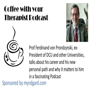 Prof Ferdinand von Prondzynski - ex-Pres of DCU and other Universities, talks about his new surprising career path and why it matters