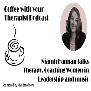 Niamh Hannan -  talks Therapy, Coaching women in leadership, creating safe spaces and her music