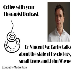 Dr Vincent Mc Darby - talks about Psychology in Ireland, the PSI, growing up in a small town, the Irish Wake and John Wayne