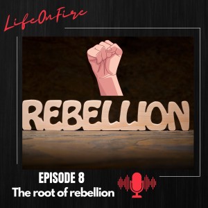 ( Episode #8) The Root Of Rebellion