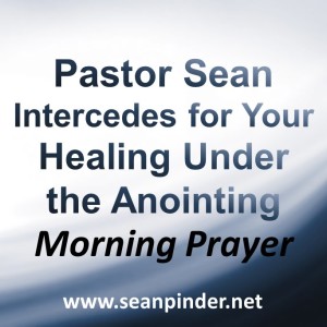 Pastor Sean Intercedes for Your Healing Under the Anointing