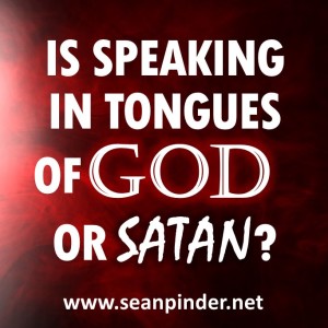 Is Speaking in Tongues of God or Satan?