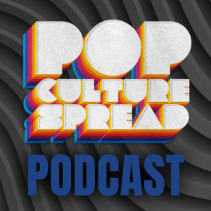 Pop Culture Spread Podcast #2