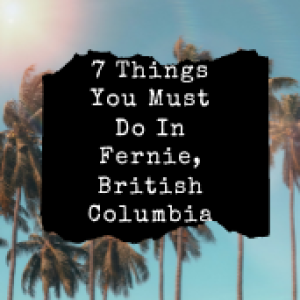 7 Things You Should Explore in British Columbia