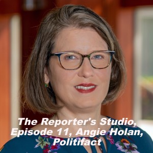 The Reporter’s Studio, Episode 11, Angie Holan, Politifact
