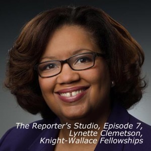 The Reporter’s Studio, Episode 7, Lynette Clemetson, Knight-Wallace Fellowships