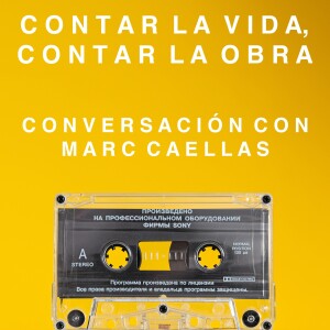 S5 Ep1 - Contar la vida, Contar la obra, con Marc Caellas