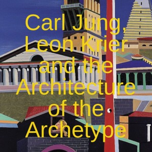 ⛩️Carl Jung, Leon Krier and the Architecture of the Archetype - www.GetTherapyBirmingham.com