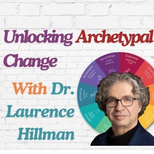 🛞Unlocking Your  Potential with Archetypes: Interview with Dr. Laurence Hillman