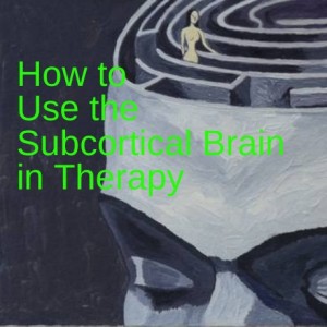 🤯How to Use the Subcortical Brain in Therapy - www.GetTherapyBirmingham.com