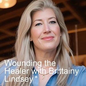 ⚚ Wounding the Healer with Brittainy Lindsey
