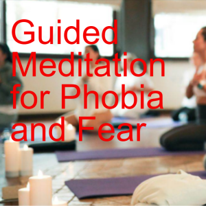 Guided Meditation For Fear or Phobia