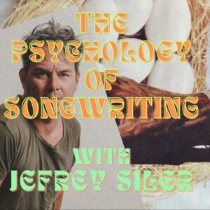 🎶✍️ The Psychology of Songwriting with Jefrey Siler