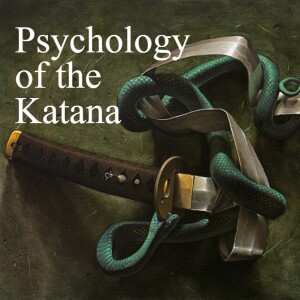 The Psychology of the Katana: Exploring Japanese Swords, Bushido & Warrior Philosophy