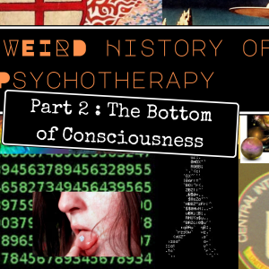 The Weird History of Psychotherapy Part 2 Carl Jung: The Bottom of Consciousness