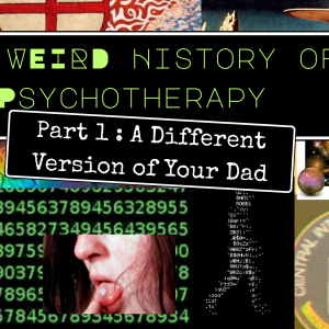 The Weird History of Psychotherapy Part 1 Freud: A Different Version of Your Dad