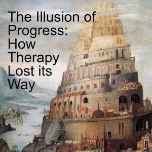 The Illusion of Progress: How Psychotherapy Lost its Way