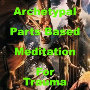 Parts Based Archetypal Psychology Meditation for Trauma and Knowing the Self