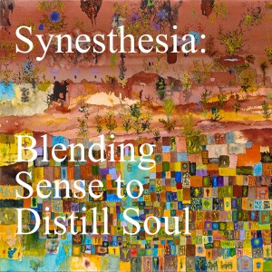 🧮🎨🧠Synesthesia: Blending the Senses to Distill the Soul