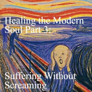 😱Suffering Without Screaming: Healing The Modern Soul Part 3