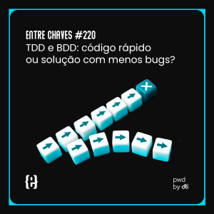 #220 TDD e BDD: código rápido ou solução com menos bugs?