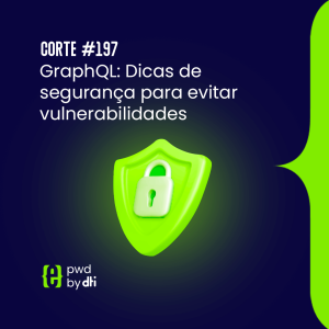 GraphQL: Dicas de segurança para evitar vulnerabilidades