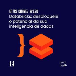 #180 Databricks: desbloqueie o potencial da sua inteligência de dados