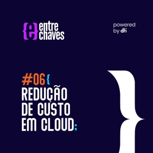 #06 - Redução de custo em cloud