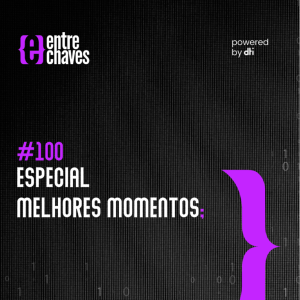 Entre Chaves #100 - Especial melhores momentos